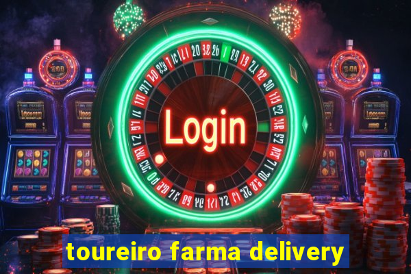 toureiro farma delivery